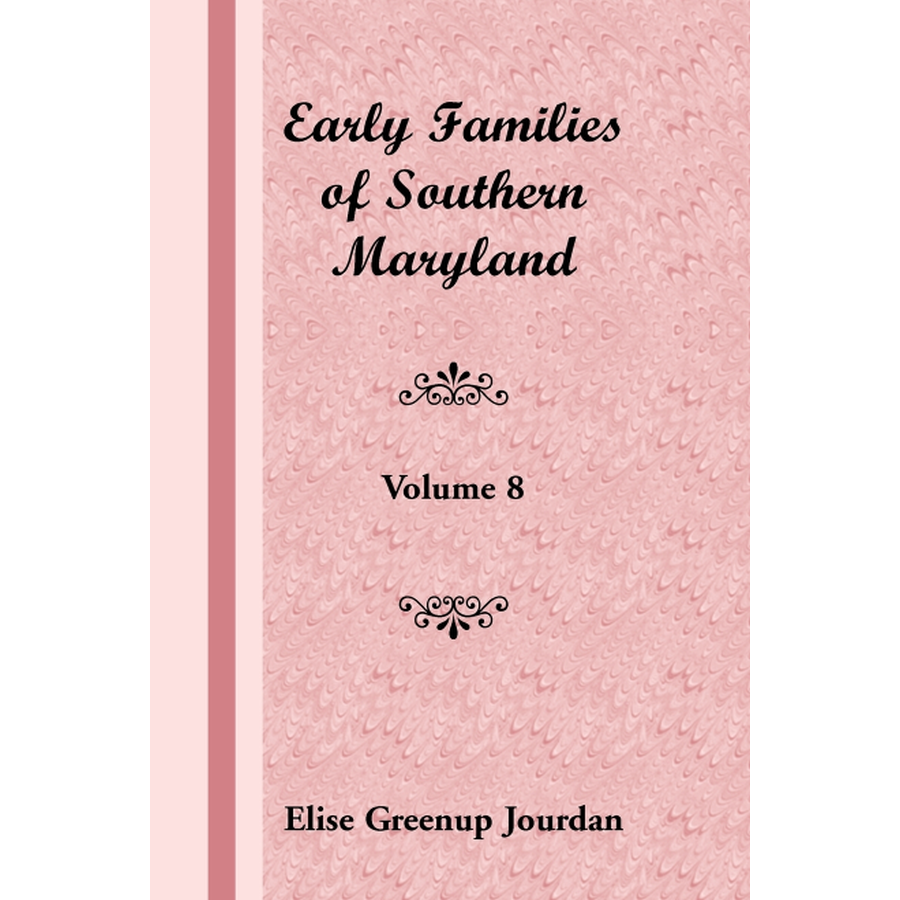 Early Families of Southern Maryland: Volume 8