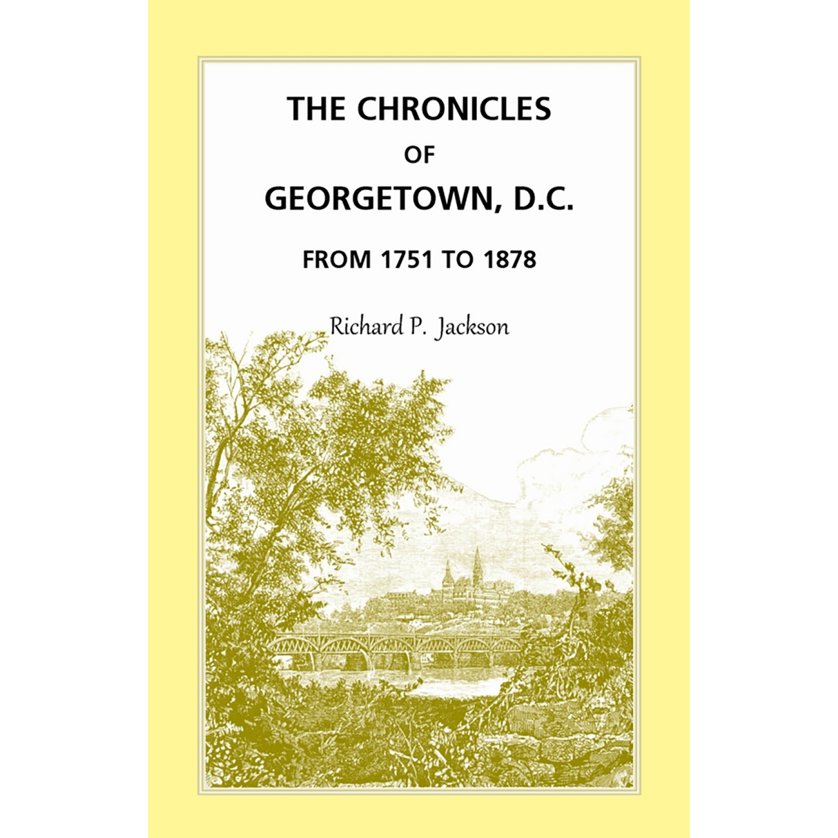 The Chronicles of Georgetown, District of Columbia from 1751 to 1878