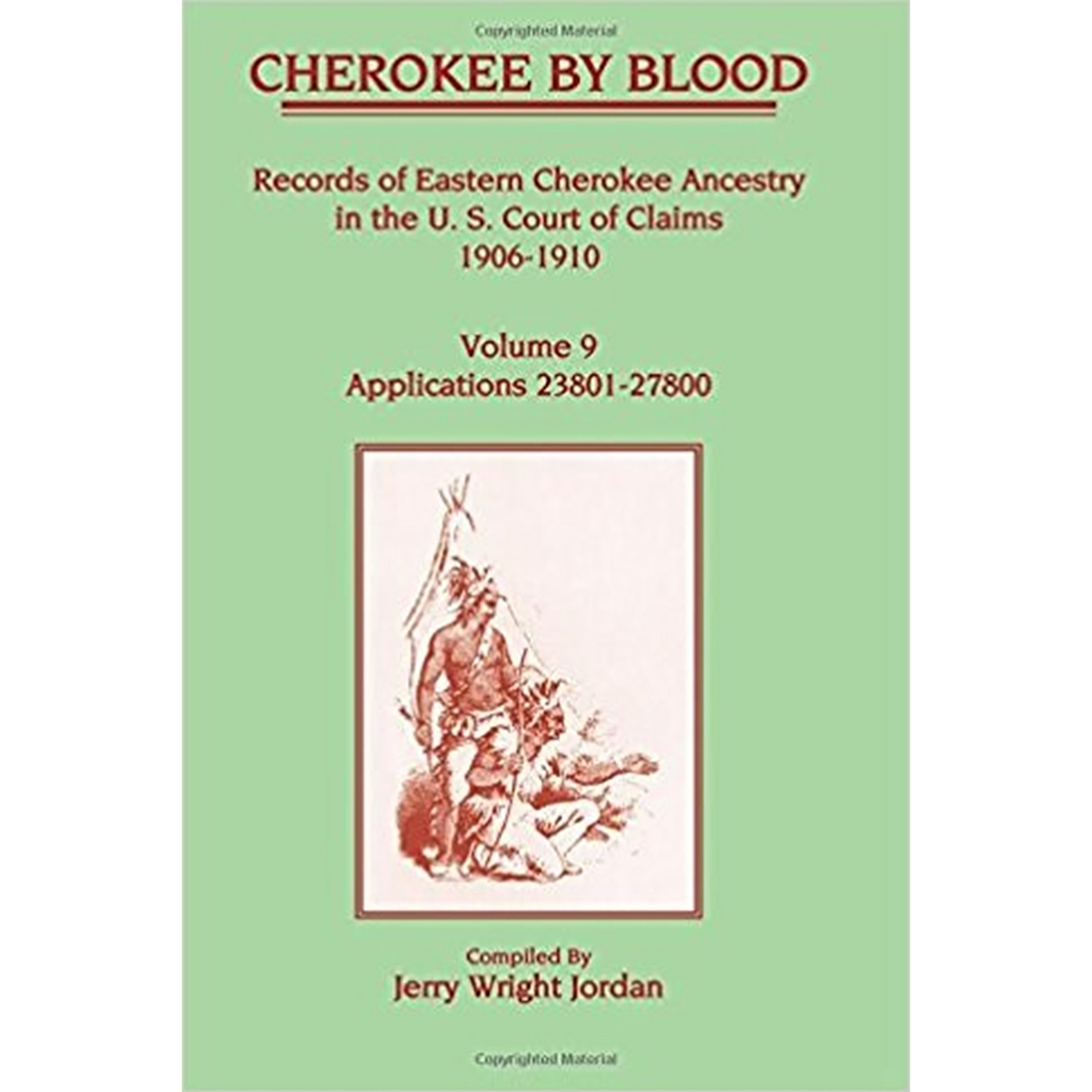Cherokee by Blood: Volume 9, Records of Eastern Cherokee Ancestry in the U. S. Court of Claims 1906-1910, Applications 23801-27800
