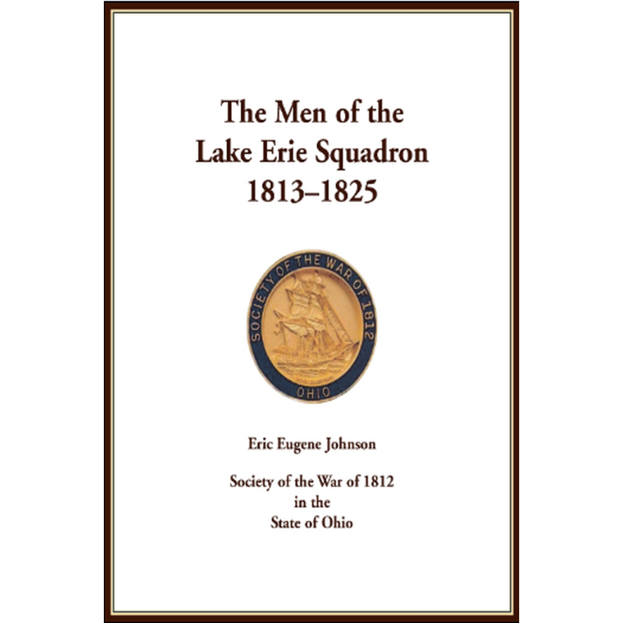 The Men of the Lake Erie Squadron: 1813-1825