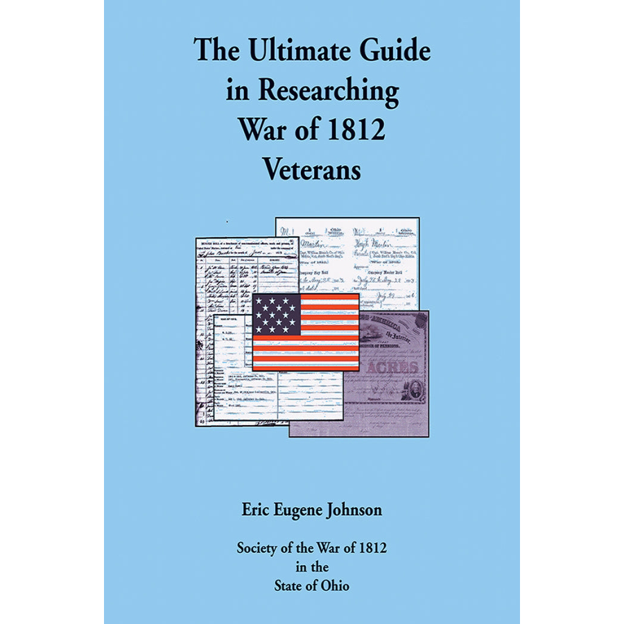 The Ultimate Guide in Researching War of 1812 Veterans