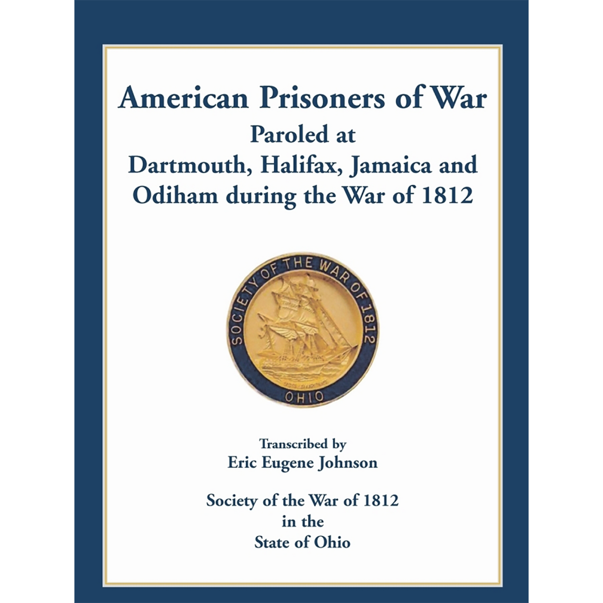 American Prisoners of War Paroled at Dartmouth, Halifax, Jamaica and Odiham during the War of 1812