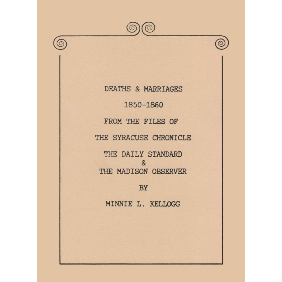 Deaths and Marriages, 1850-1860 from the Files of the Syracuse Chronicle, the Daily Standard and the Madison Observer