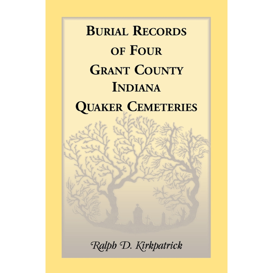 Burial Records of Four Grant County, Indiana, Quaker Cemeteries