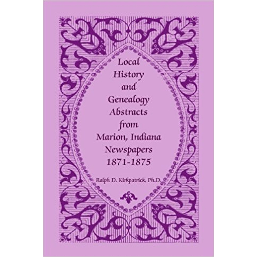 Local History and Genealogy Abstracts from Marion, Indiana Newspapers, 1871-1875