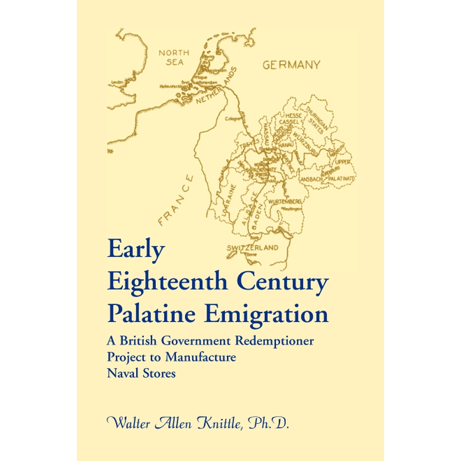 Early Eighteenth Century Palatine Emigration: A British Government Redemptioner Project to Manufacture Naval Stores