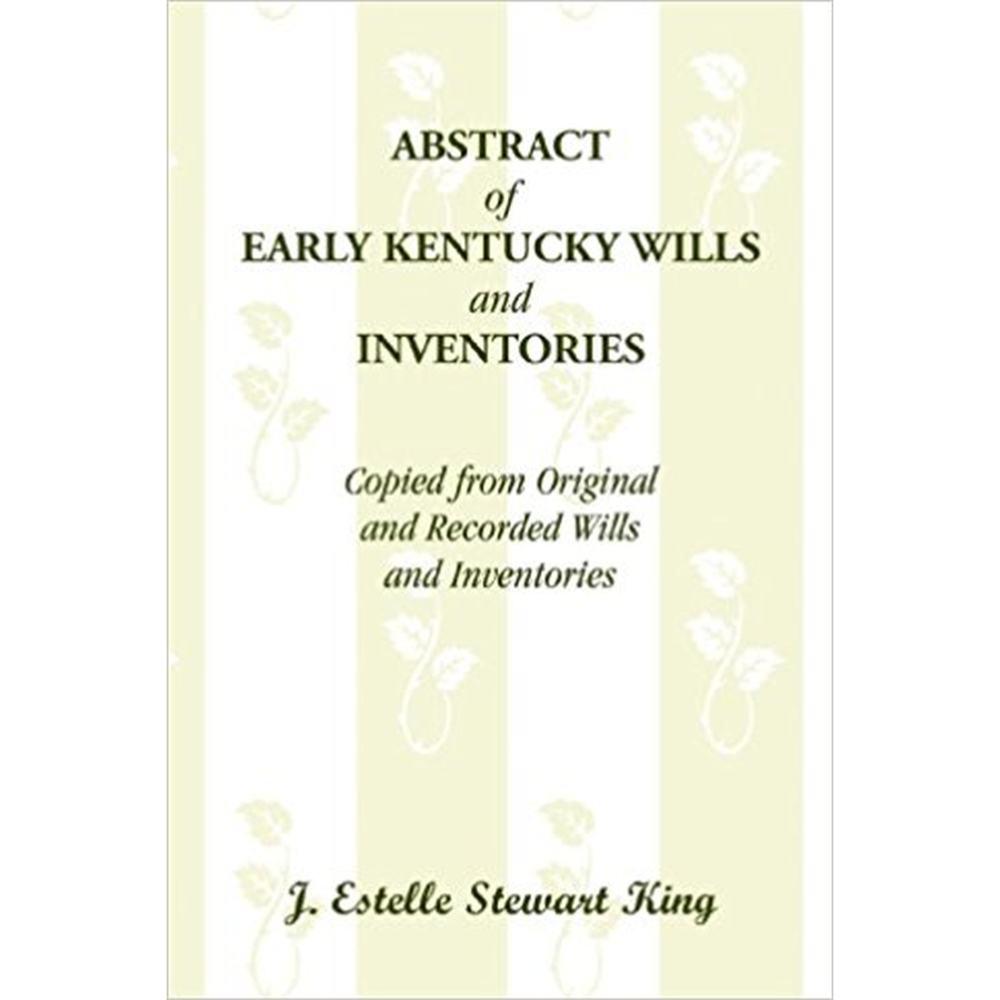 Abstract of Early Kentucky Wills and Inventories, Copied from Original and Recorded Wills and Inventories