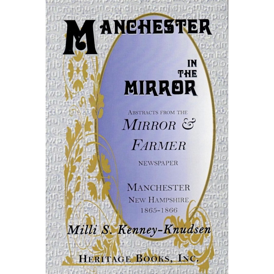 Manchester in the Mirror: Abstracts from The Mirror and Farmer Newspaper, Manchester, New Hampshire (1865-1866)