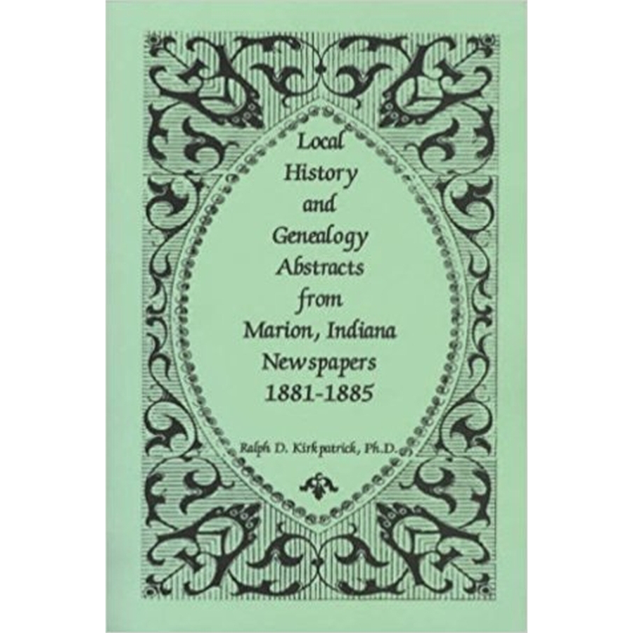 Local History and Genealogy Abstracts from Marion, Indiana, Newspapers, 1881-1885