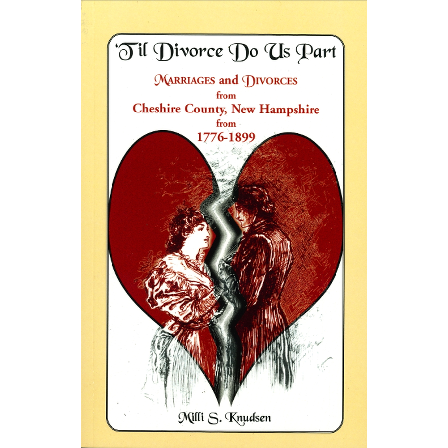 'Til Divorce Do Us Part: Marriages and Divorces from Cheshire County, New Hampshire from 1776-1899