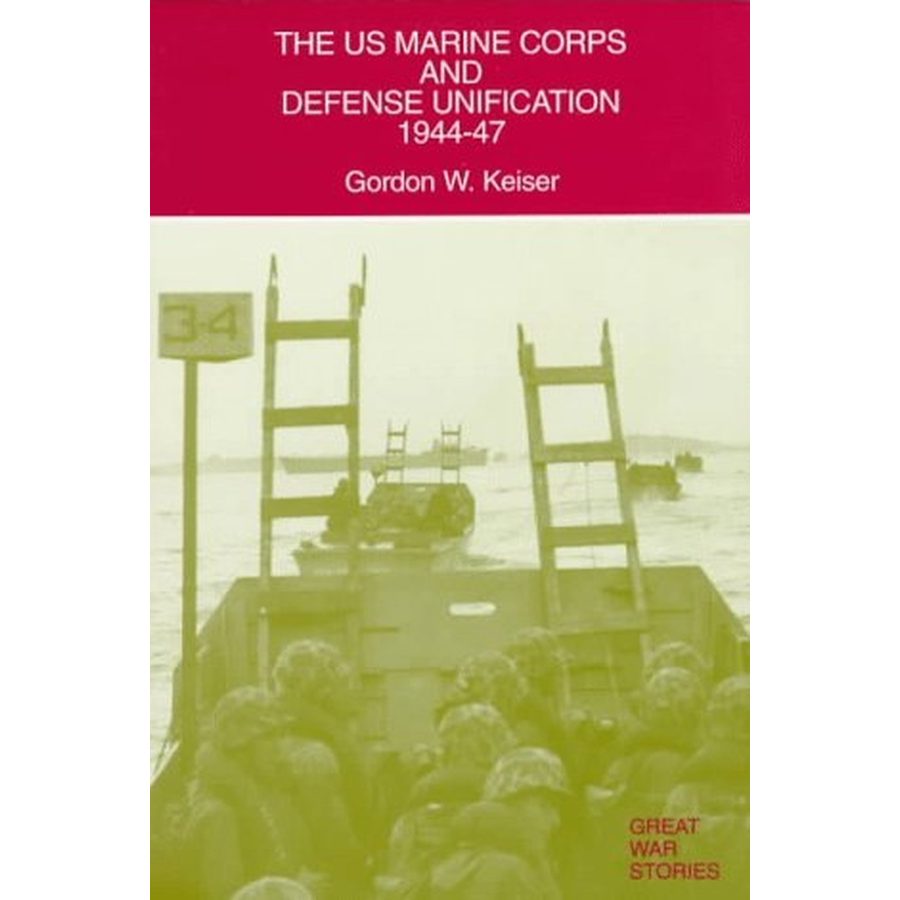 The US Marine Corps and Defense Unification 1944-47