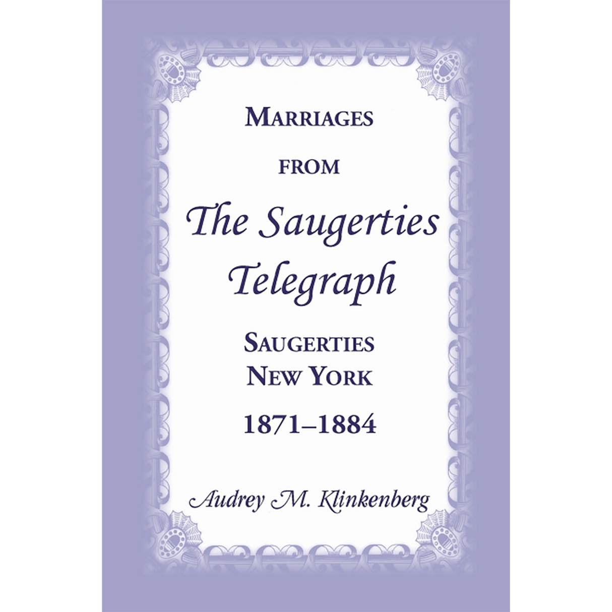 Marriages from The Saugerties Telegraph, Saugerties, New York, 1871-1884