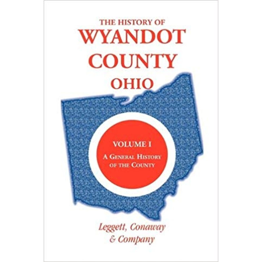 The History of Wyandot County, Ohio, Volume 1: A general history of the county