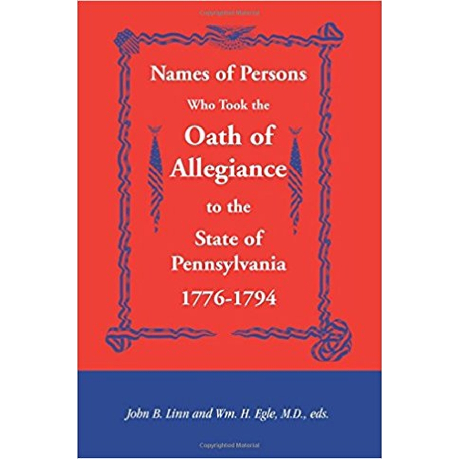 Names of Persons Who Took the Oath of Allegiance to the State of Pennsylvania 1776-1794