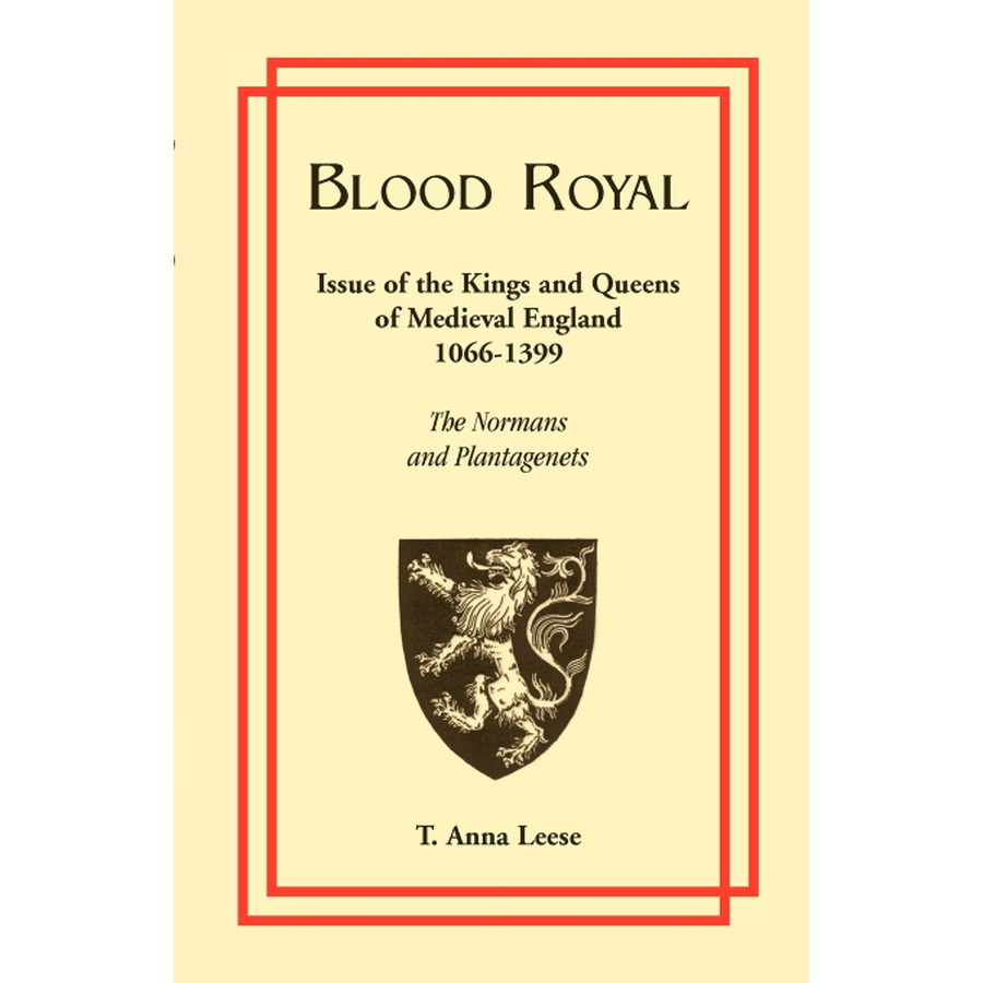 Blood Royal: Issue of the Kings and Queens of Medieval 1066-1399: The Normans and Plantagenets