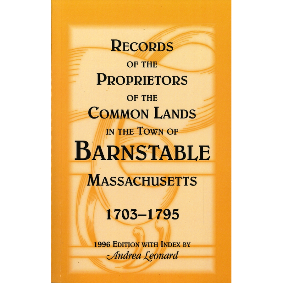 Records of the Proprietors of the Common Lands in the Town of Barnstable, Massachusetts, 1703-1795