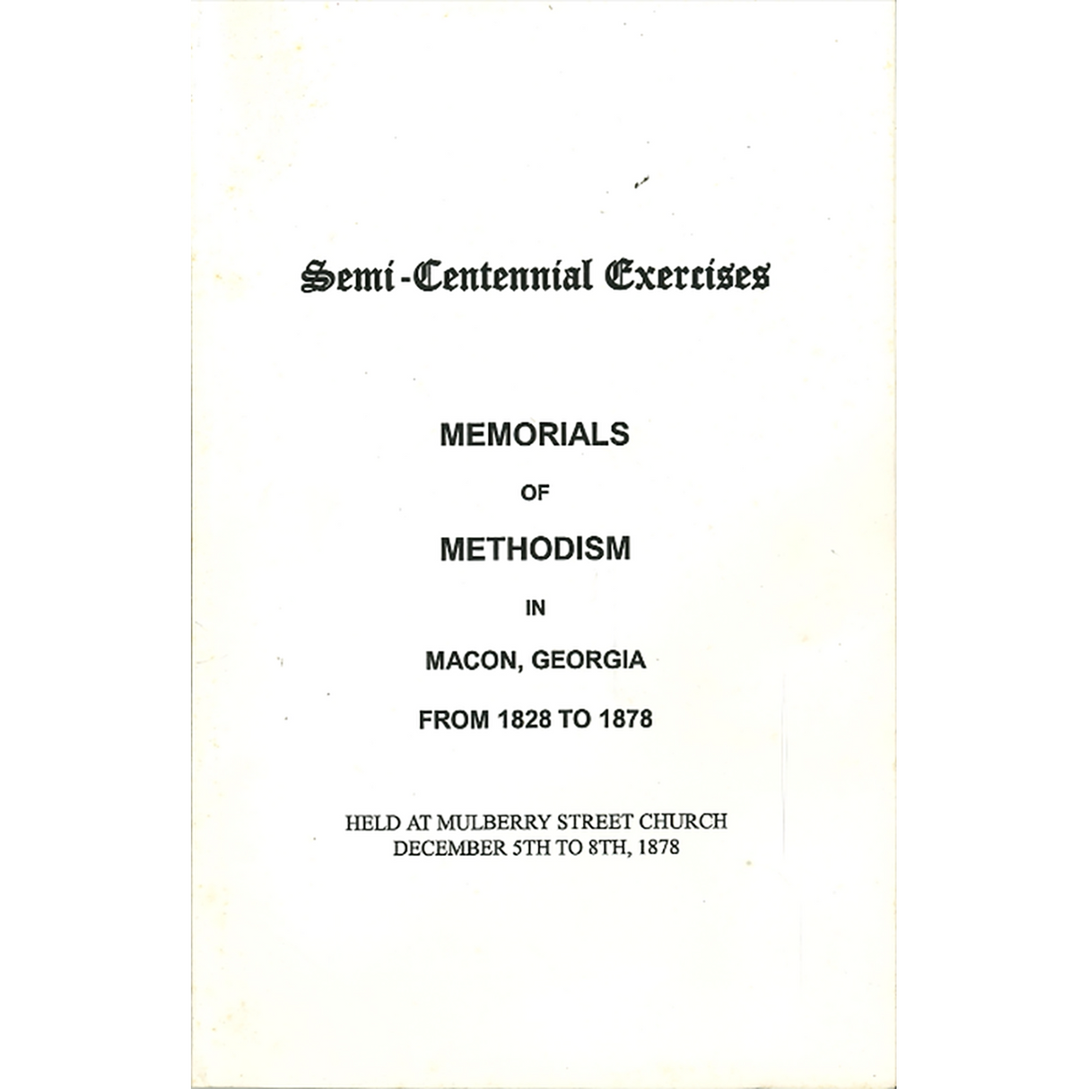 Semi-Centennial Exercises Memorials of Methodism in Macon, Georgia From 1828 to 1878