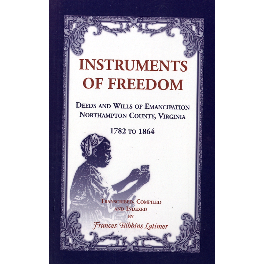 Instruments of Freedom: Deeds and Wills of Emancipation, Northampton County, Virginia, 1782-1864