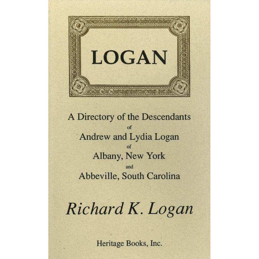 Logan: A Directory of the Descendants of Andrew and Lydia Logan of Albany, New York, and Abbeville, South Carolina