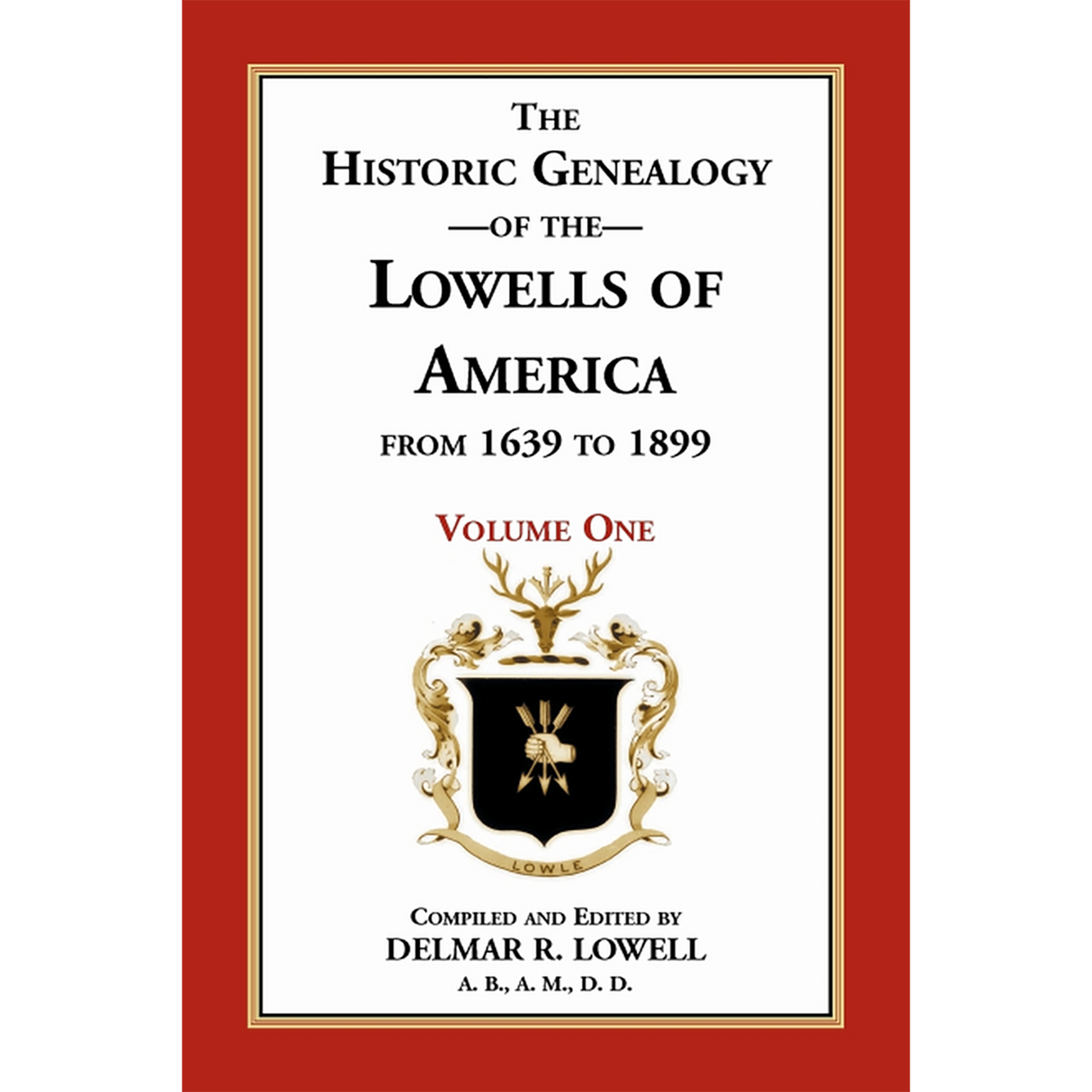 Historic Genealogy of the Lowells of America from 1639 to 1899, Volume 1
