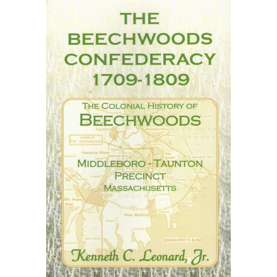 The Beechwoods Confederacy, 1709-1809: The Colonial History of Beechwoods, Middleboro, Plymouth County, Massachusetts