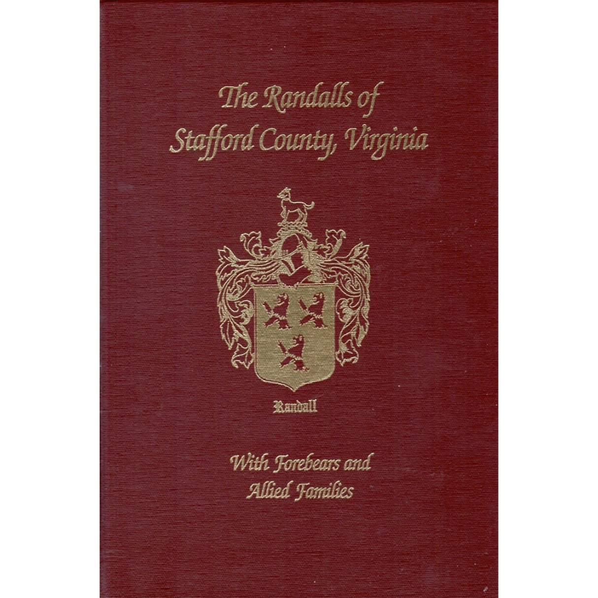 The Randalls of Stafford County, Virginia: With Forebears and Allied Families