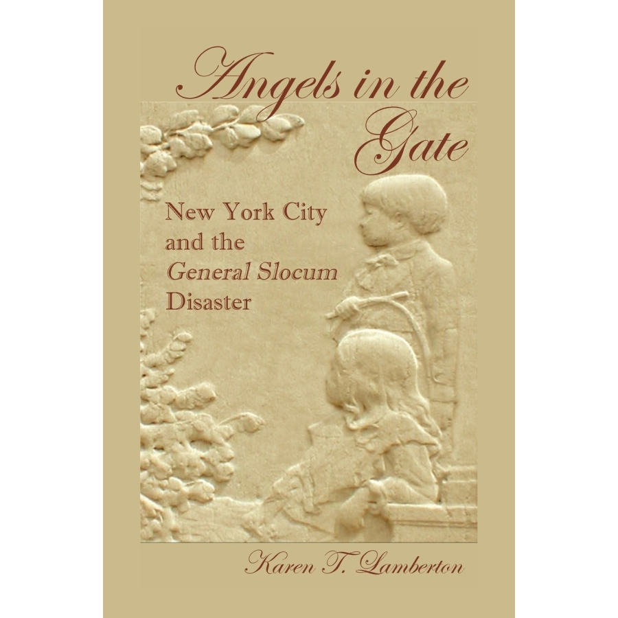 Angels in the Gate: New York City and the General Slocum Disaster