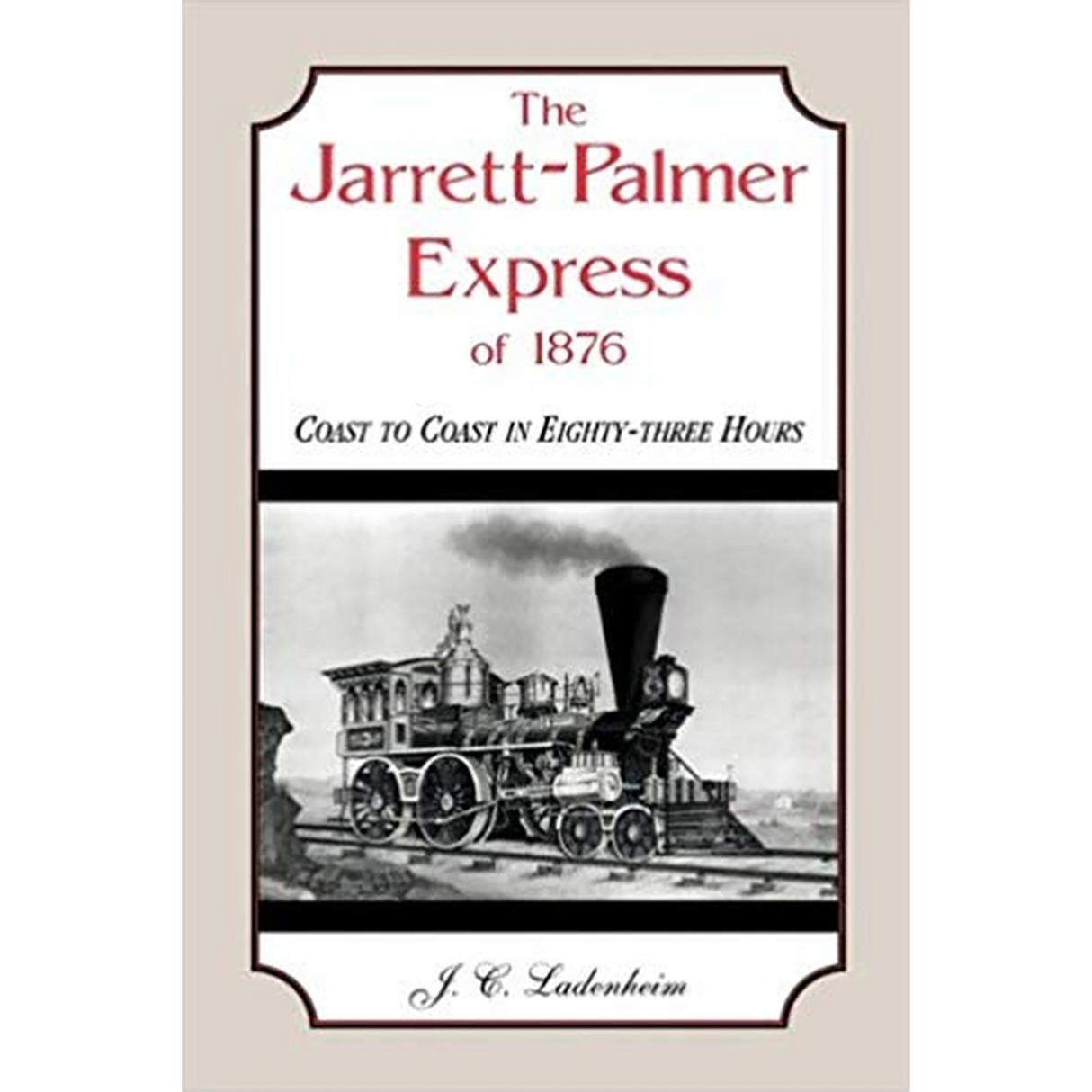The Jarrett-Palmer Express of 1876, Coast to Coast in Eighty-Three Hours