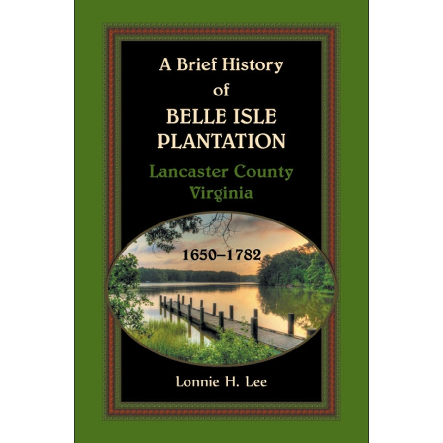 A Brief History of Belle Isle Plantation, Lancaster County, Virginia, 1650-1782