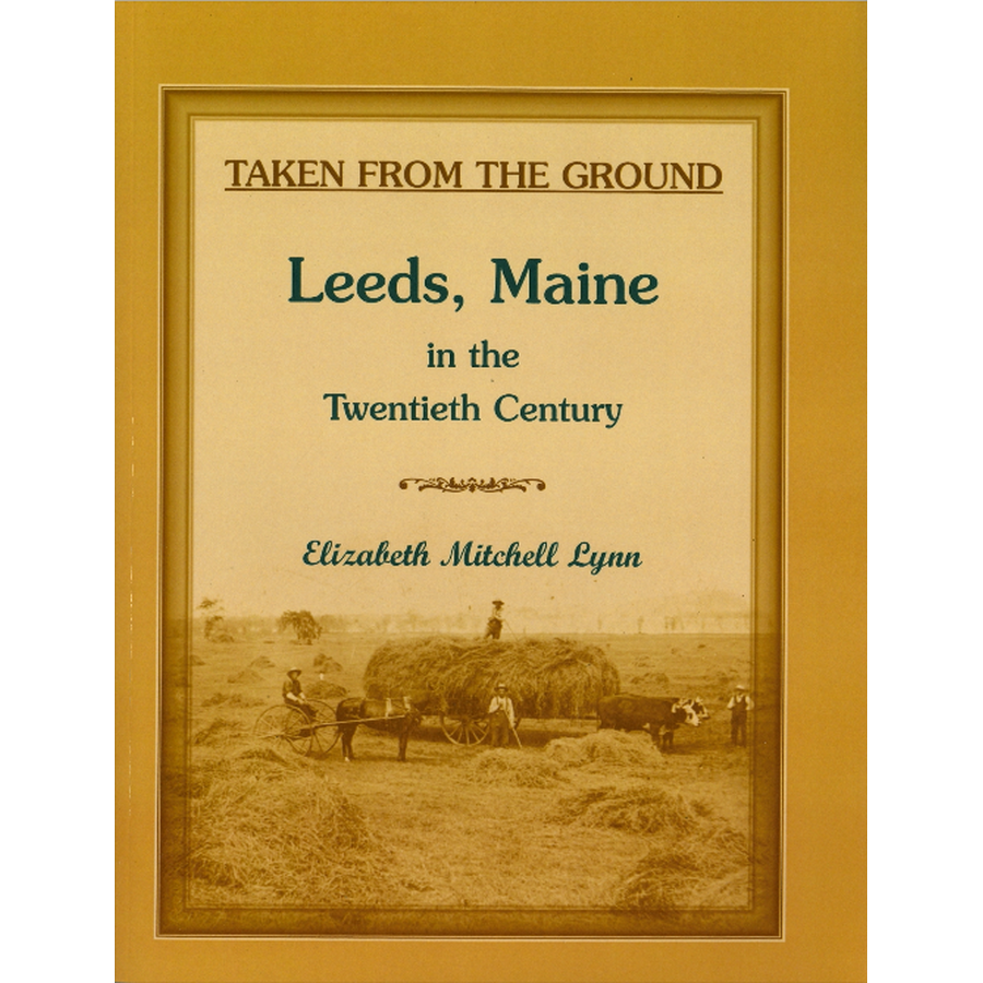 Taken from the Ground: Leeds, Maine in the Twentieth Century