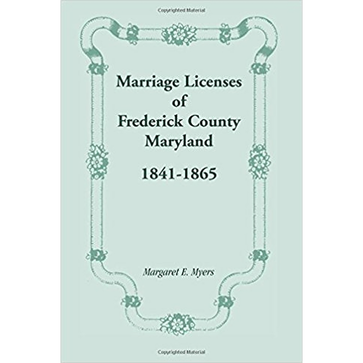 Marriage Licenses of Frederick County, Maryland: 1841-1865