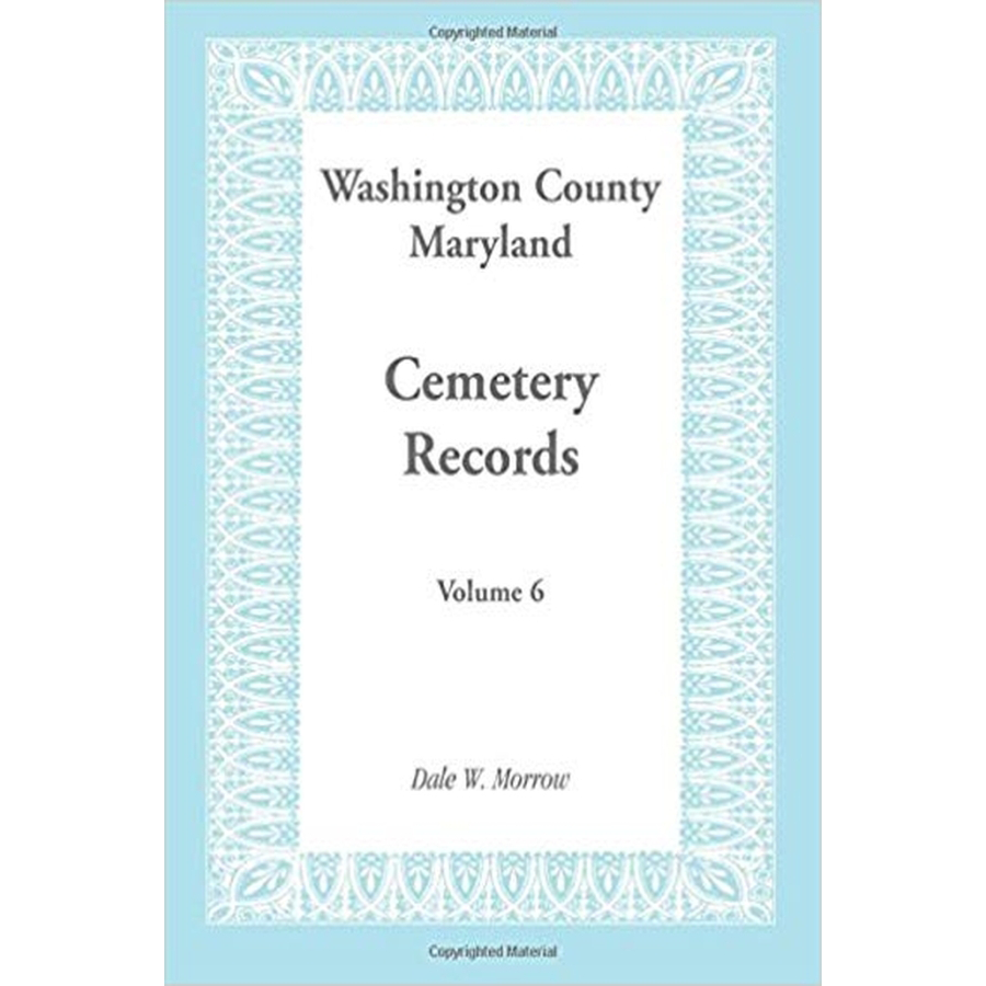 Washington County, Maryland Cemetery Records: Volume 6