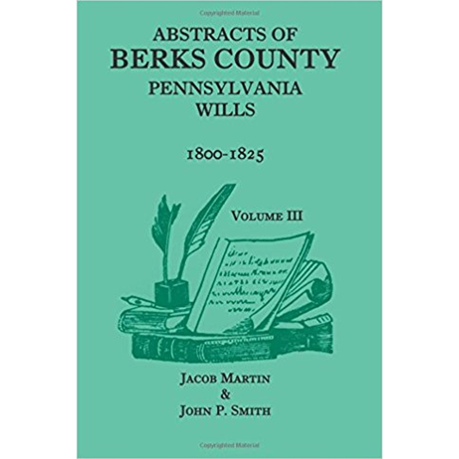 Abstracts of Berks County, Pennsylvania Wills, 1800-1825, Volume 3