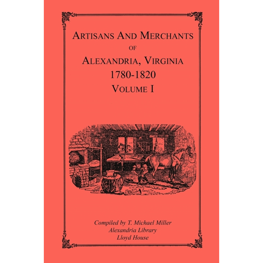 Artisans and Merchants of Alexandria, Virginia 1780-1820, Volume 1, Abercrombie to Myer