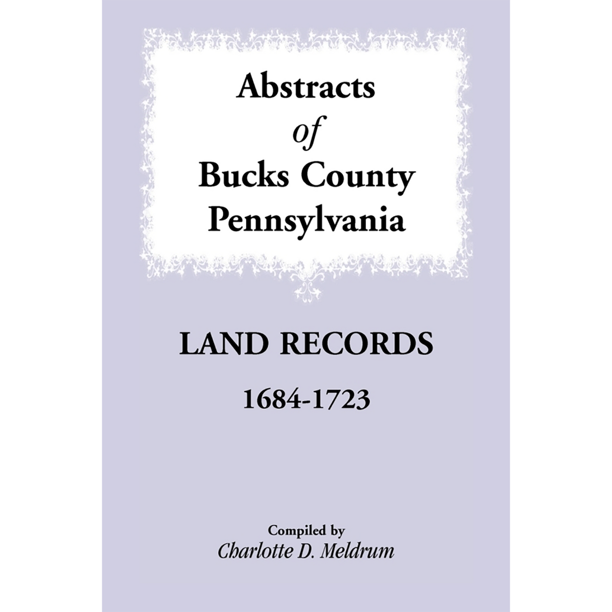 Abstracts of Bucks County, Pennsylvania Land Records, 1684-1723