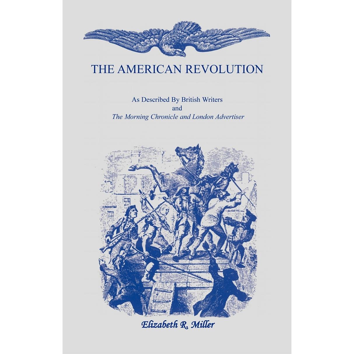 The American Revolution: As Described by British Writers and The Morning Chronicle and London Advertiser