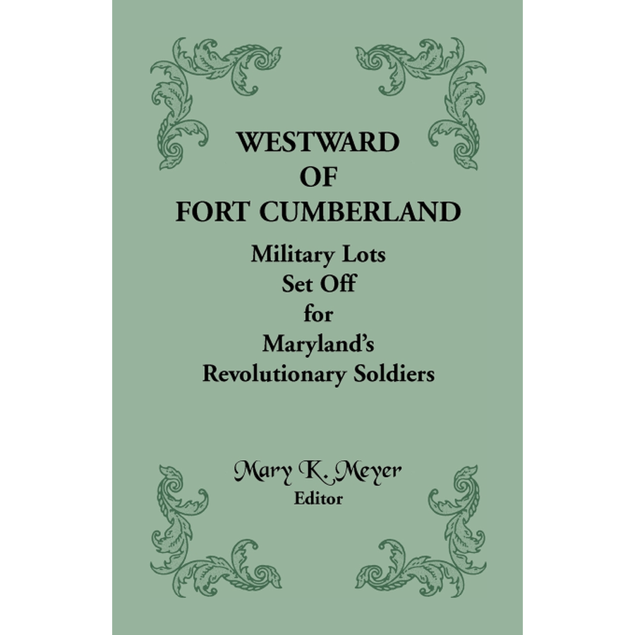 Westward of Fort Cumberland: Military Lots Set Off for Maryland's Revolutionary Soldiers
