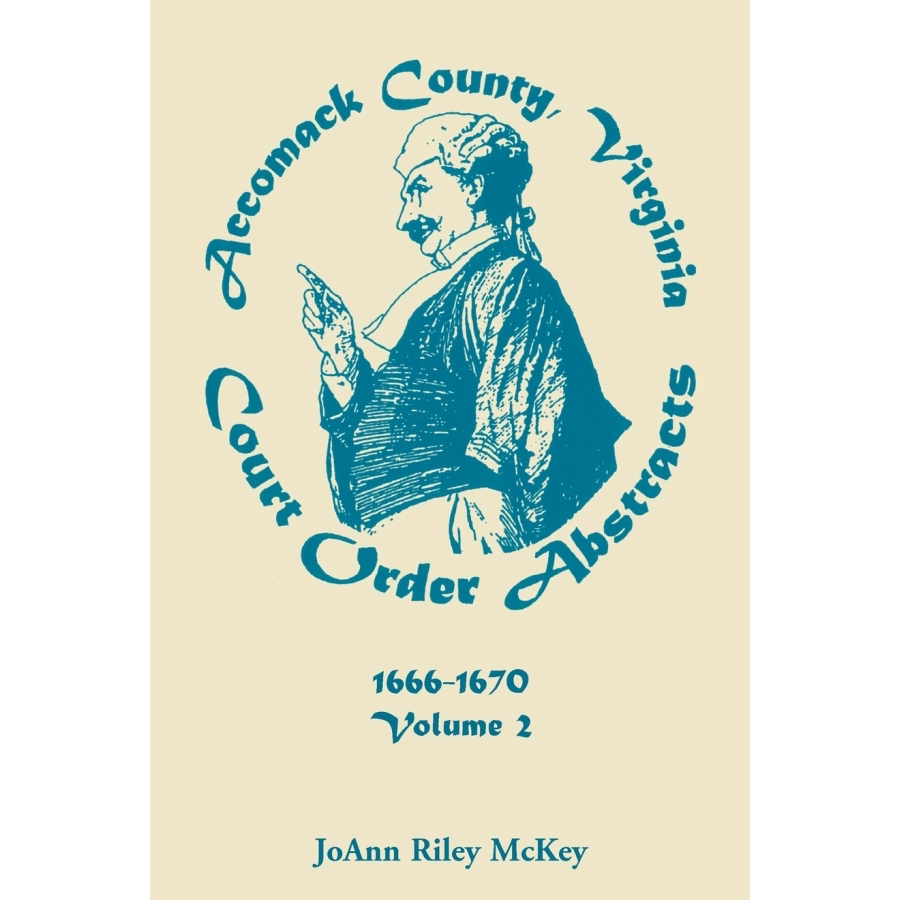Accomack County, Virginia Court Order Abstracts, Volume 2: 1666-1670