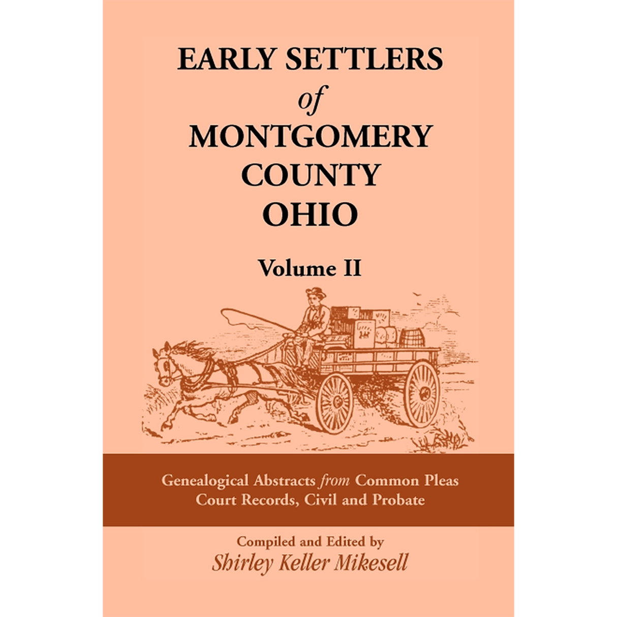 Early Settlers of Montgomery County, Ohio: Genealogical Abstracts from Common Pleas Court Records Civil and Probate
