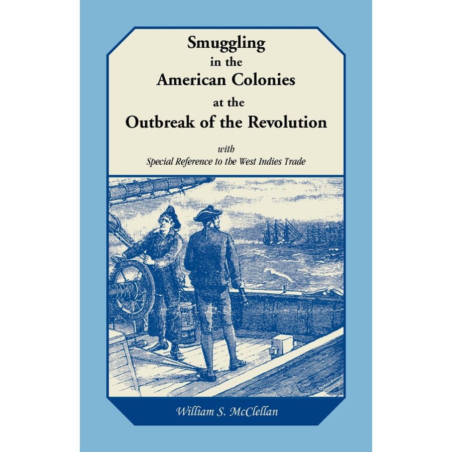 Smuggling in the American Colonies at the Outbreak of the Revolution with Special Reference to the West Indies Trade