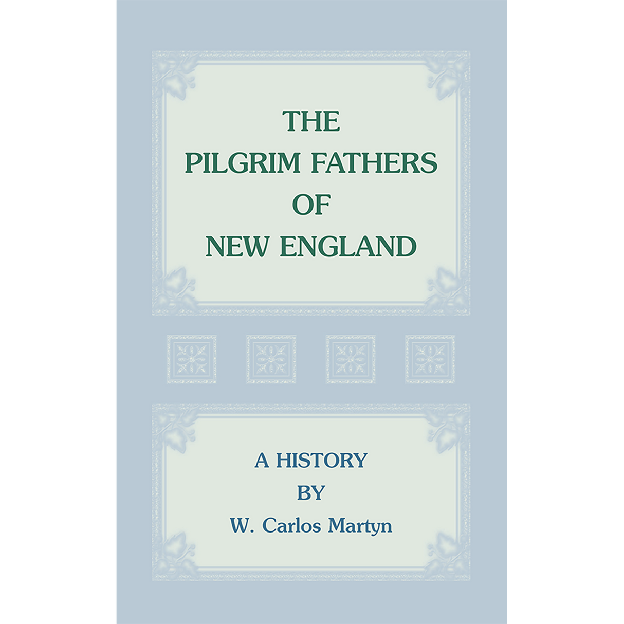 The Pilgrim Fathers of New England: A History