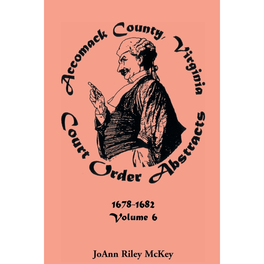 Accomack County, Virginia Court Order Abstracts, Volume 6: 1678-1682/3