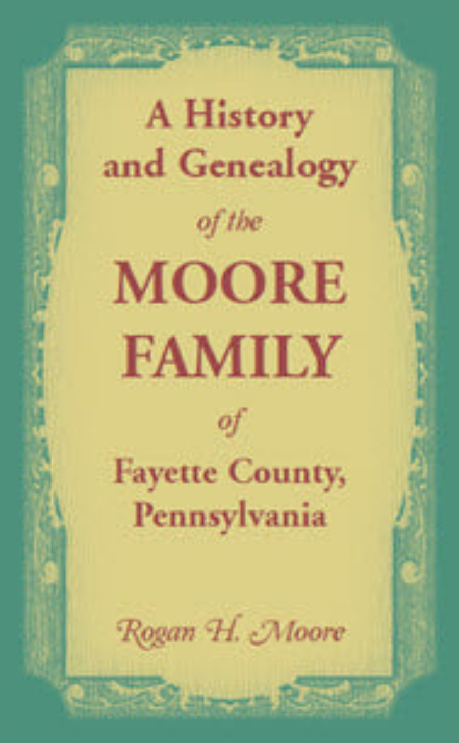 History and Genealogy of the Moore Families of Fayette County, Pennsylvania