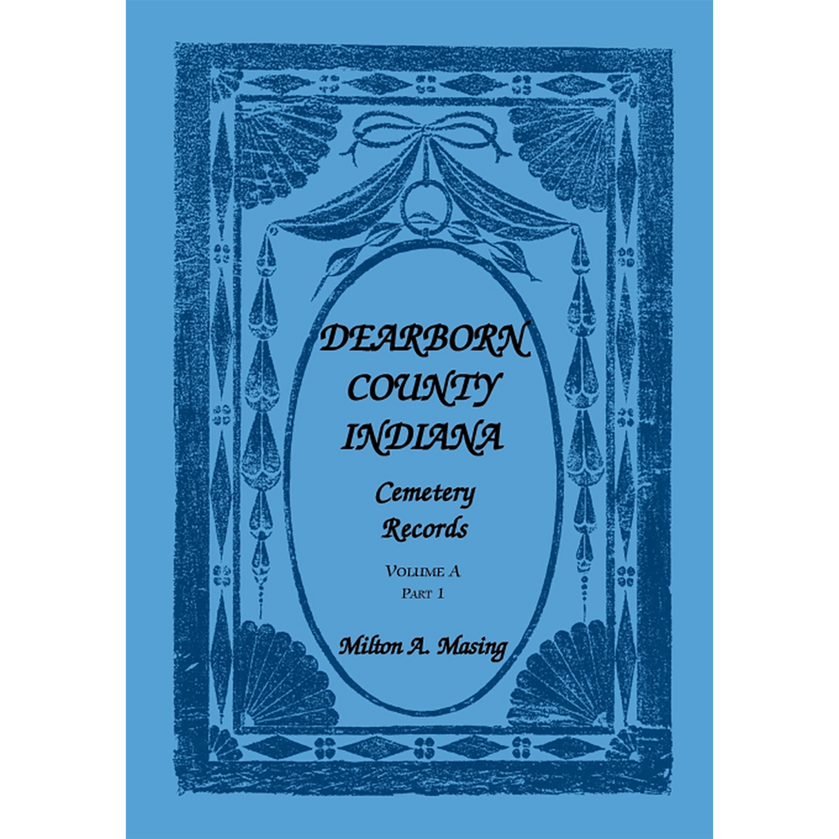 Dearborn County, Indiana, Cemetery Records, Volume A, Part 1: Lawrenceburg Township
