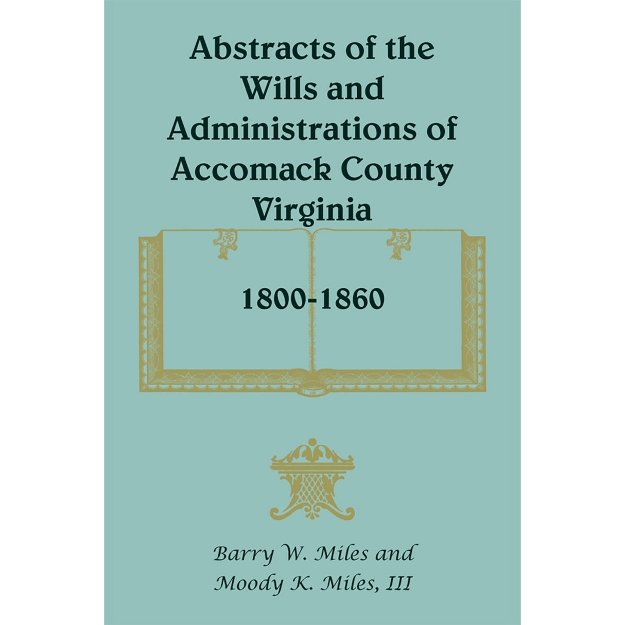 Abstracts of the Wills and Administrations of Accomack County, Virginia, 1800-1860 volume 1