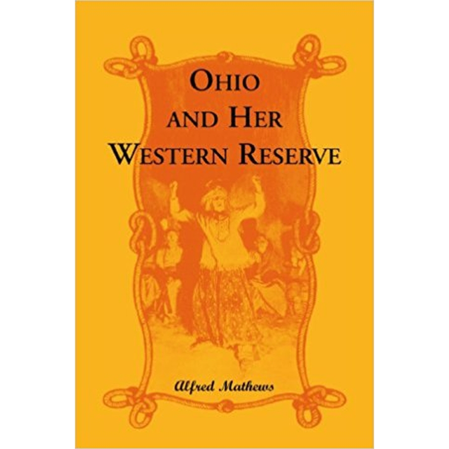 Ohio and Her Western Reserve, With a Story of Three States Leading to the Latter, from Connecticut, by Way of Wyoming, Its Indian Wars and Massacre