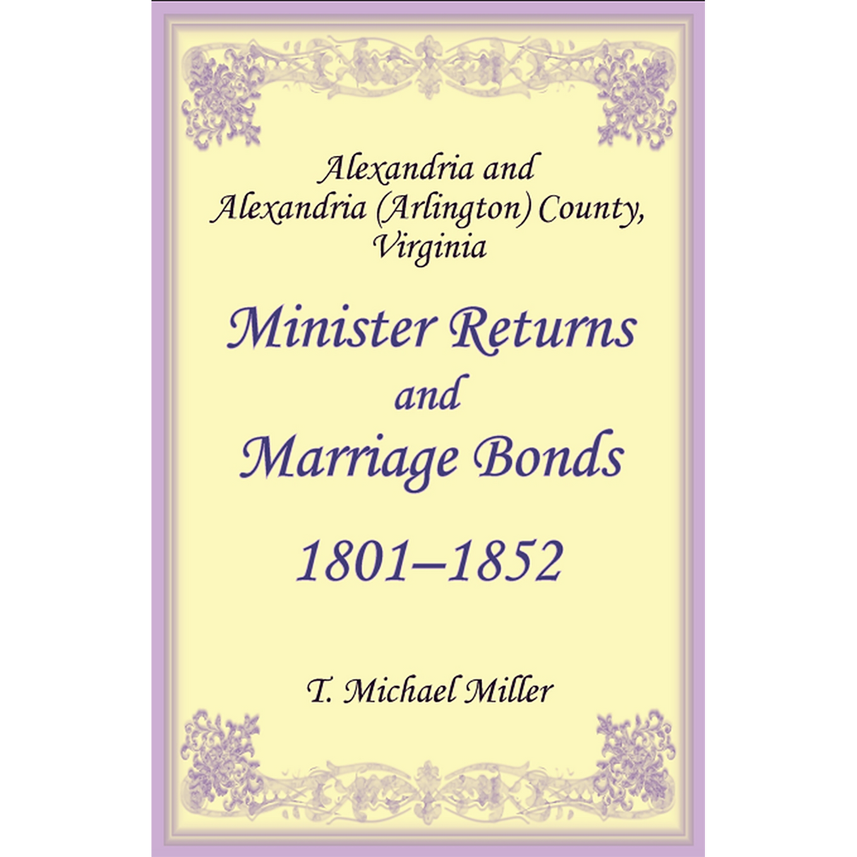 Alexandria and Alexandria (Arlington) County, Virginia Minister Returns and Marriage Bonds, 1801-1852