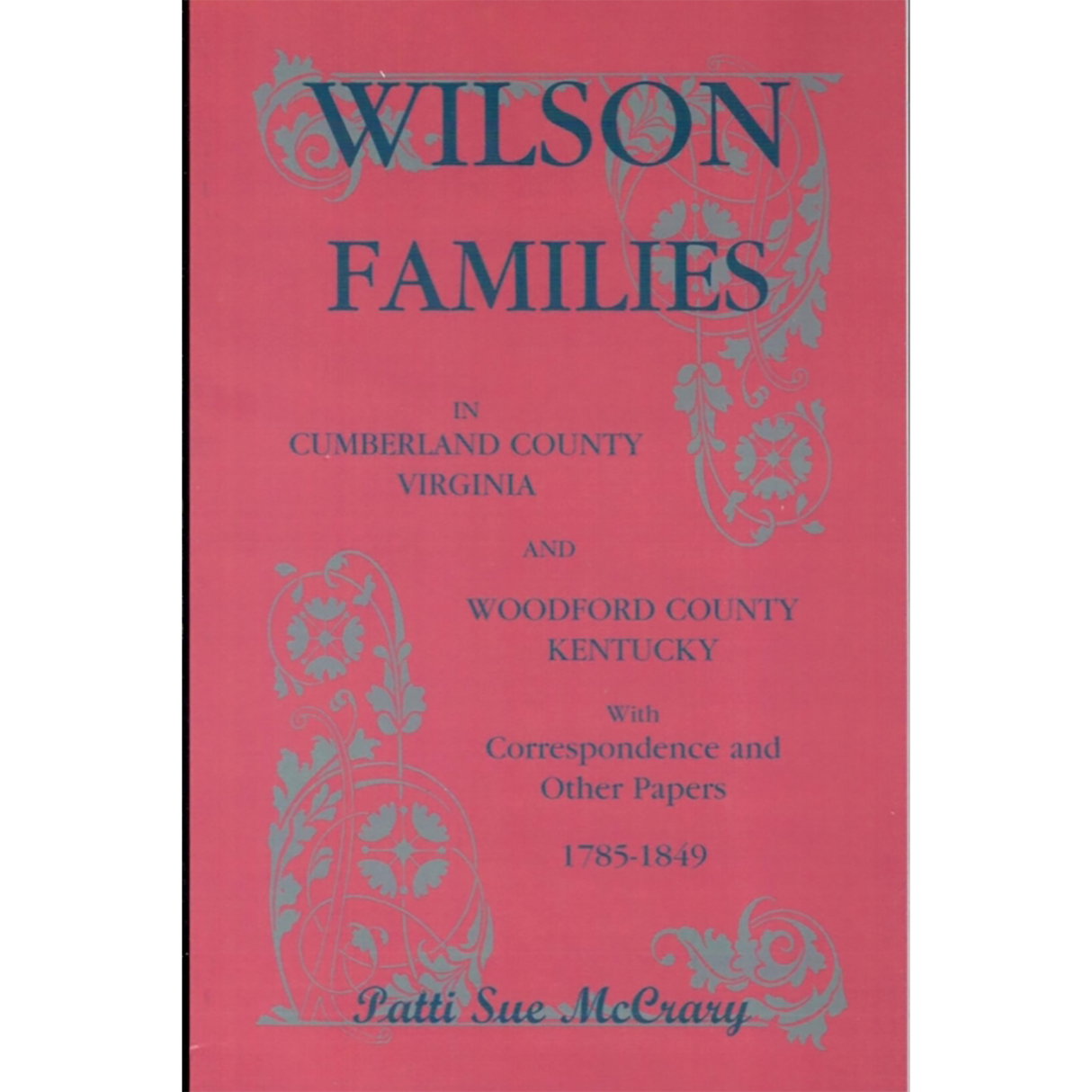 Wilson Families in Cumberland County, Virginia and Woodford County, Kentucky With Correspondence and Other Papers, 1785-1849
