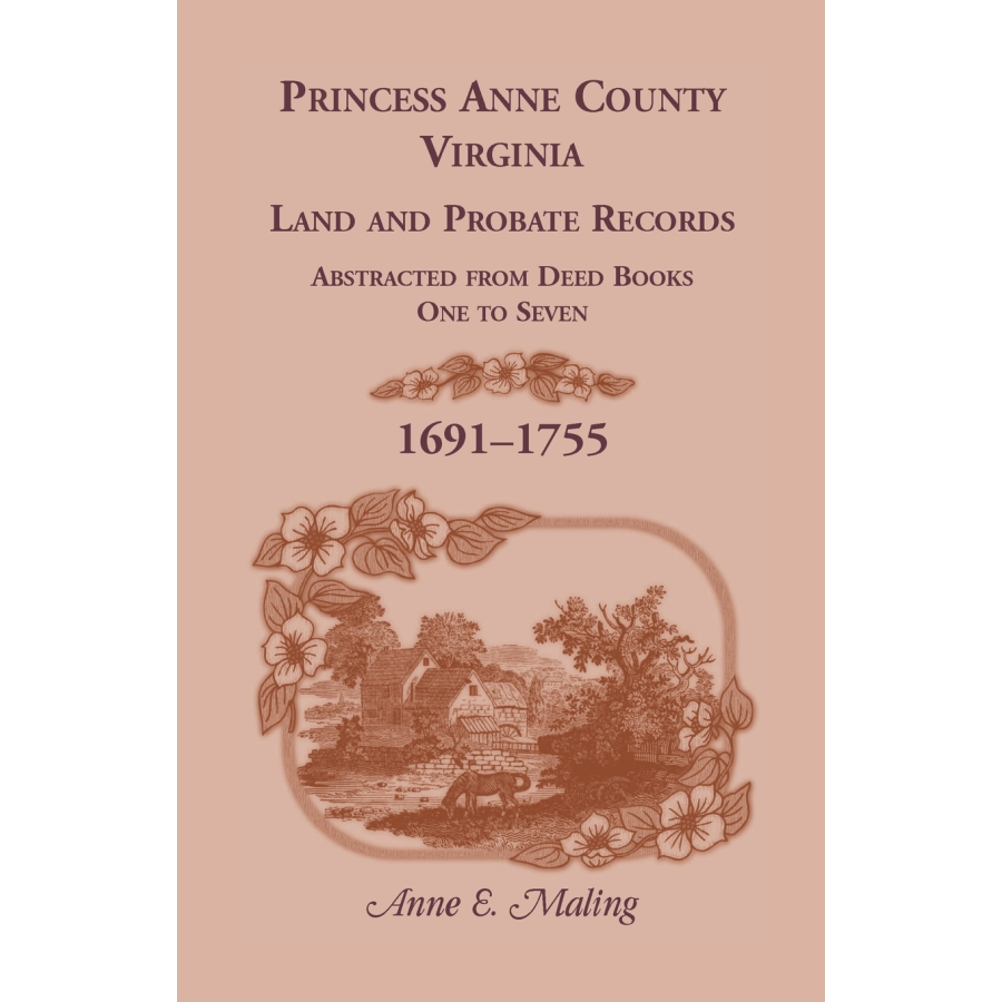 Princess Anne County, Virginia Land and Probate Records Abstracted from Deed Books 1-7