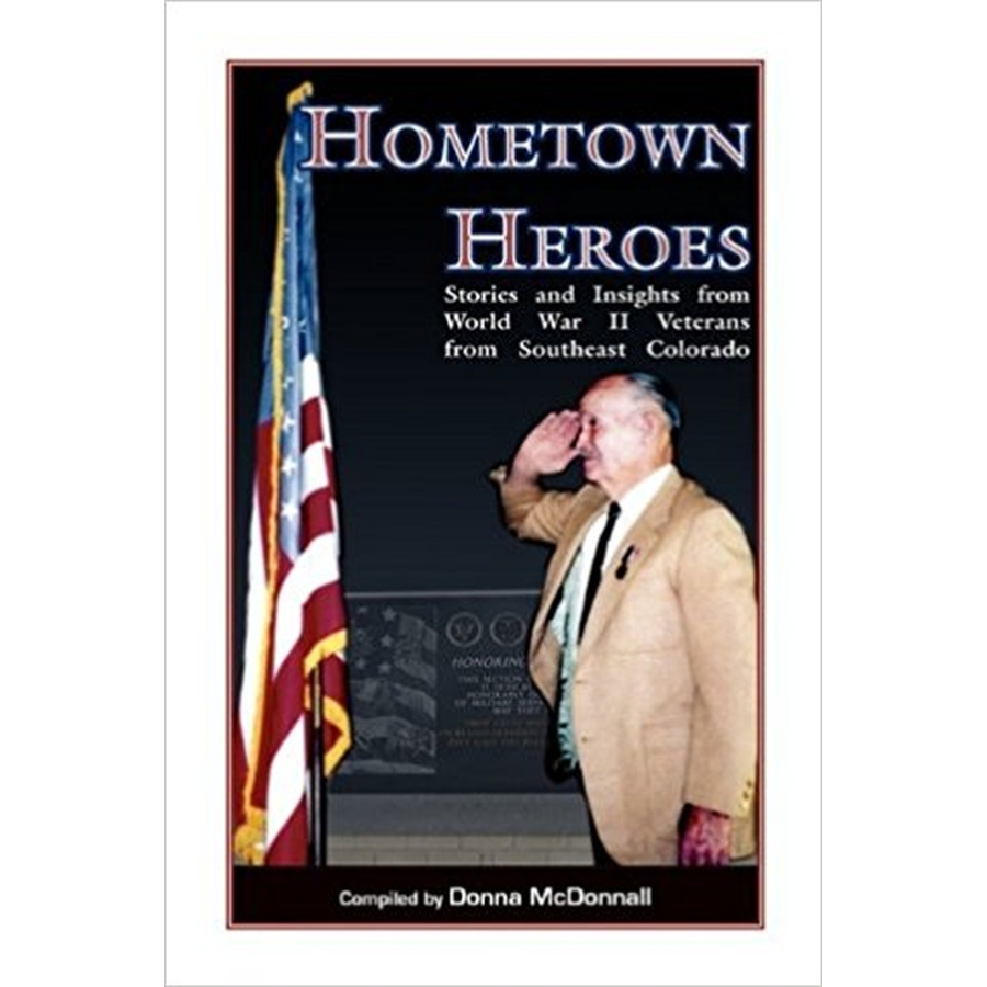 Hometown Heroes: Stories and Insights from World War II Veterans from Southeast Colorado